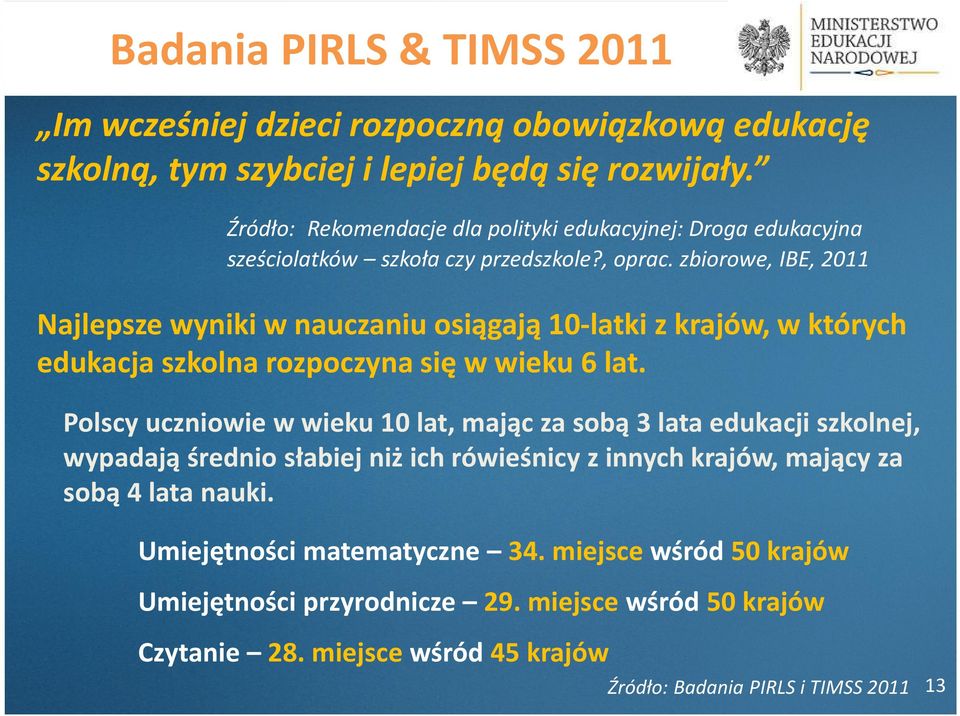 zbiorowe, IBE, 2011 Najlepsze wyniki w nauczaniu osiągają 10-latki z krajów, w których edukacja szkolna rozpoczyna się w wieku 6 lat.