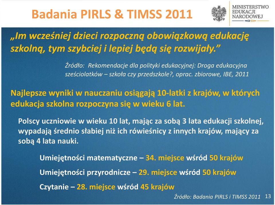 zbiorowe, IBE, 2011 Najlepsze wyniki w nauczaniu osiągają 10-latki z krajów, w których edukacja szkolna rozpoczyna się w wieku 6 lat.