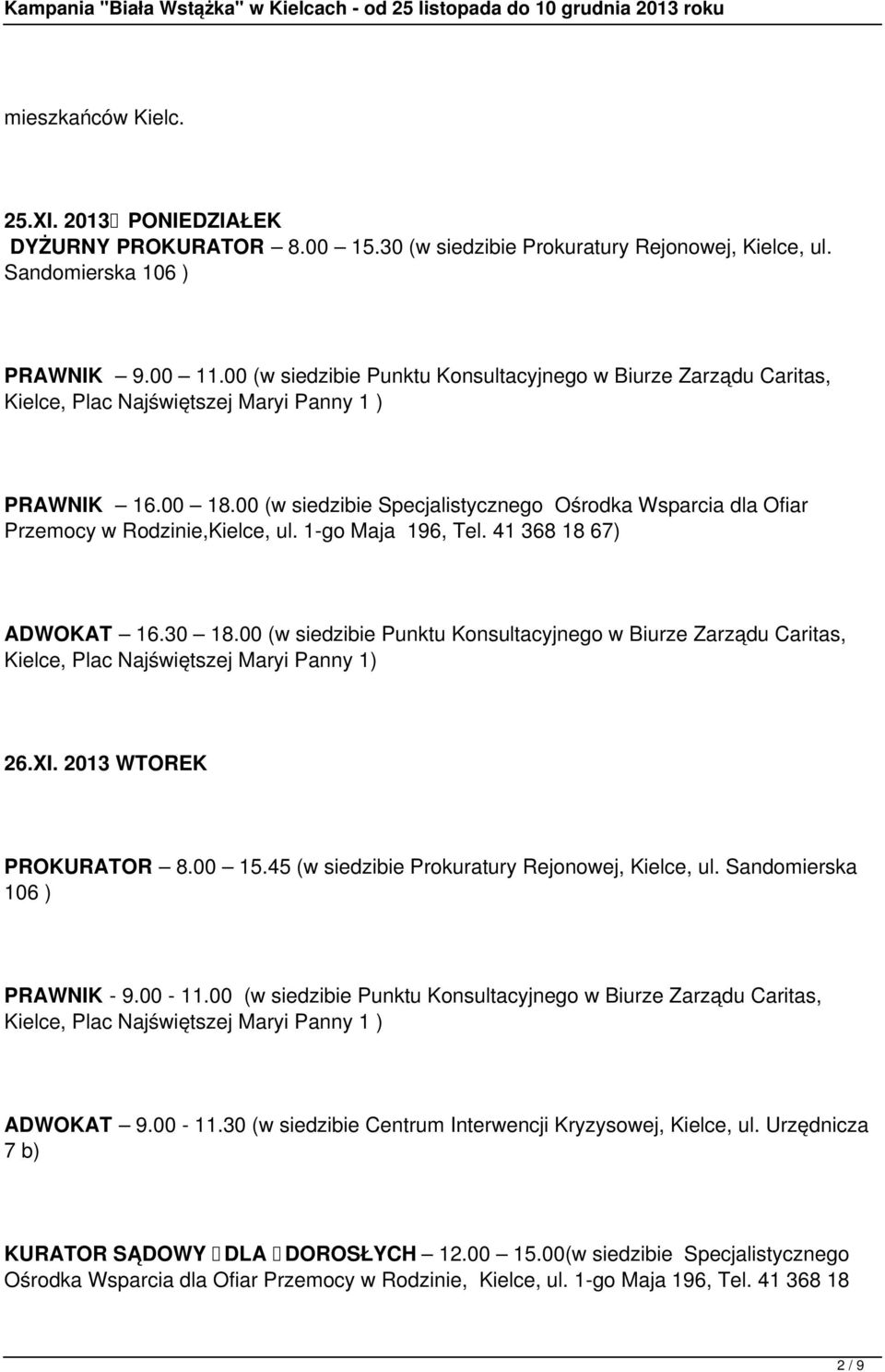 00 (w siedzibie Specjalistycznego Ośrodka Wsparcia dla Ofiar Przemocy w Rodzinie,Kielce, ul. 1-go Maja 196, Tel. 41 368 18 67) ADWOKAT 16.30 18.