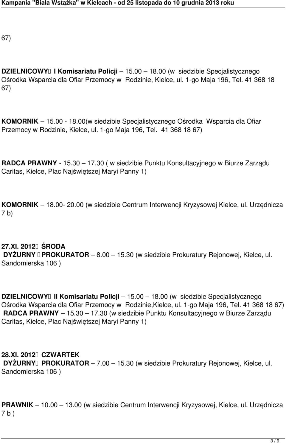 30 ( w siedzibie Punktu Konsultacyjnego w Biurze Zarządu Caritas, Kielce, Plac Najświętszej Maryi Panny 1) KOMORNIK 18.00-20.00 (w siedzibie Centrum Interwencji Kryzysowej Kielce, ul.