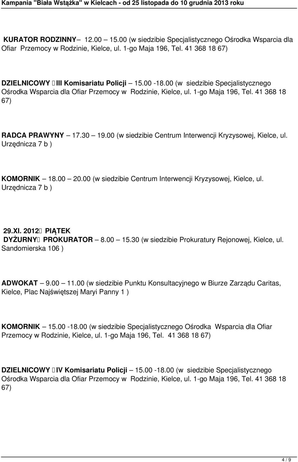 00 (w siedzibie Centrum Interwencji Kryzysowej, Kielce, ul. Urzędnicza 7 b ) KOMORNIK 18.00 20.00 (w siedzibie Centrum Interwencji Kryzysowej, Kielce, ul. Urzędnicza 7 b ) 29.XI.