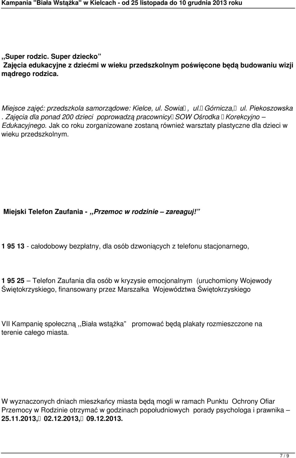 Jak co roku zorganizowane zostaną również warsztaty plastyczne dla dzieci w wieku przedszkolnym. Miejski Telefon Zaufania -,,Przemoc w rodzinie zareaguj!
