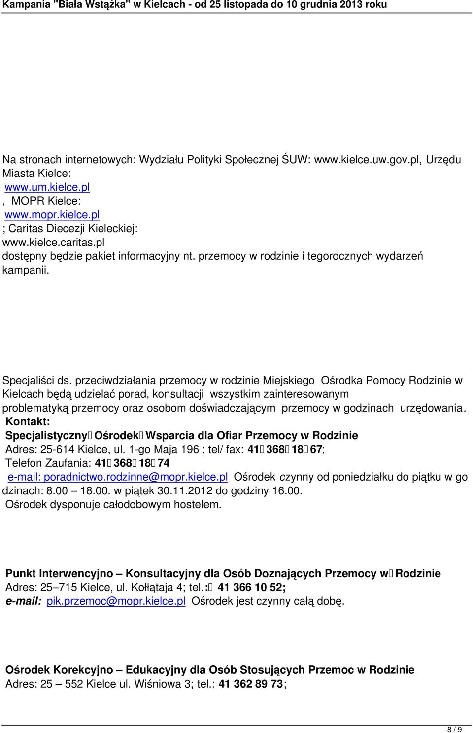 przeciwdziałania przemocy w rodzinie Miejskiego Ośrodka Pomocy Rodzinie w Kielcach będą udzielać porad, konsultacji wszystkim zainteresowanym problematyką przemocy oraz osobom doświadczającym