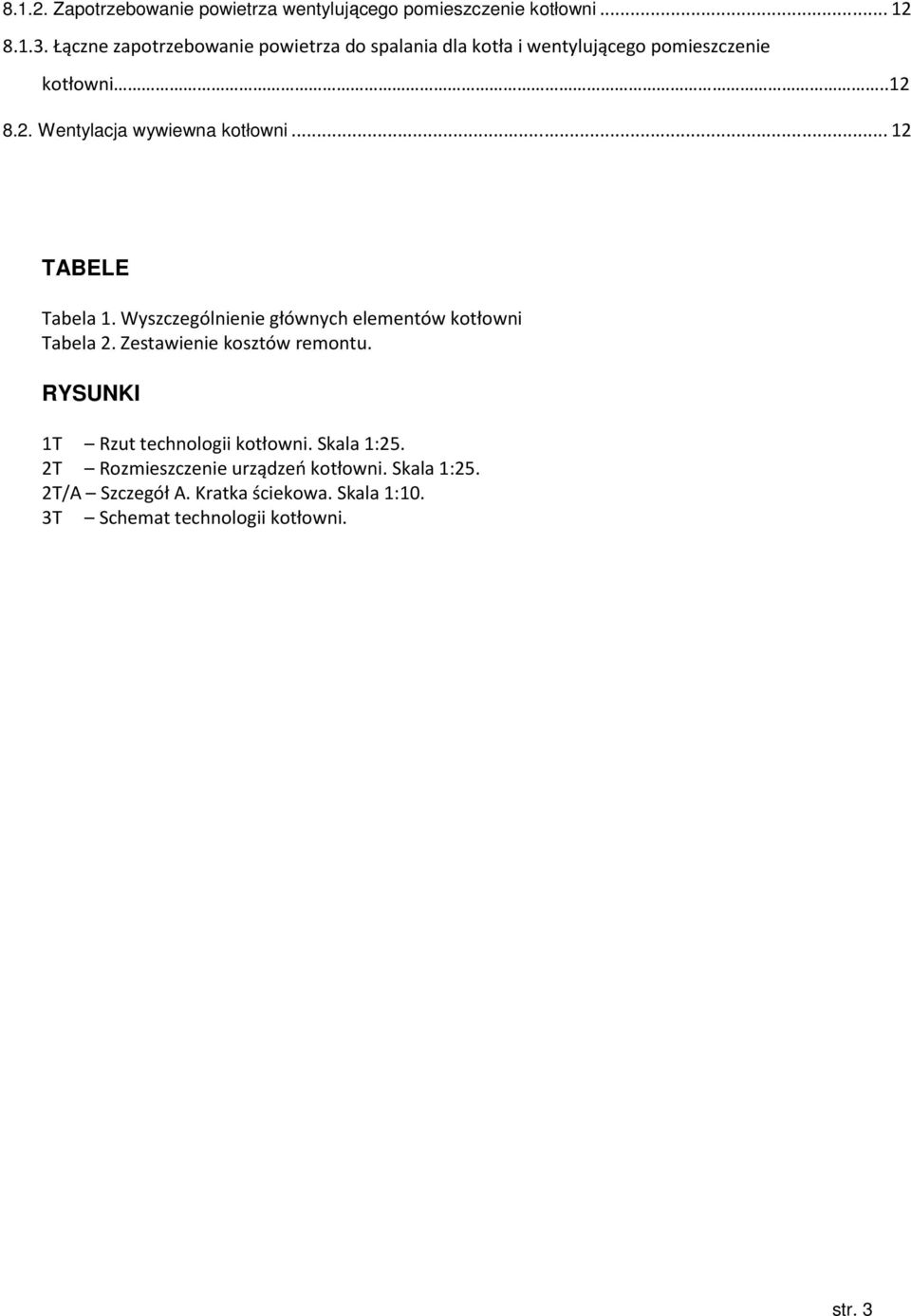 8.2. Wentylacja wywiewna kotłowni... 12 TABELE Tabela 1. Wyszczególnienie głównych elementów kotłowni Tabela 2.
