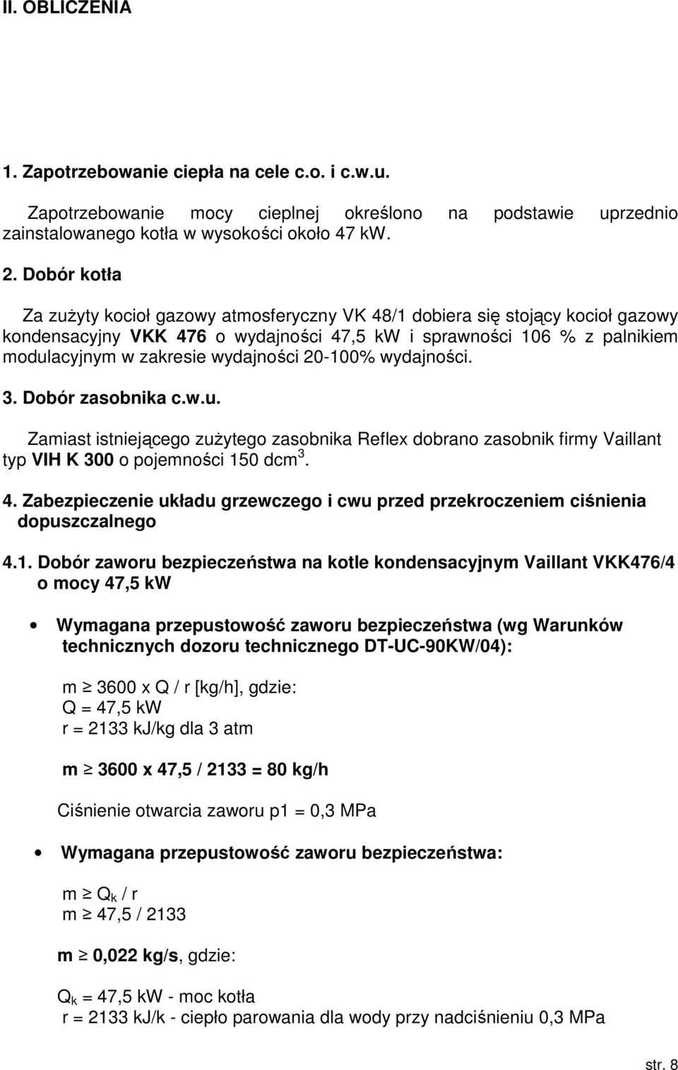 wydajności 20-100% wydajności. 3. Dobór zasobnika c.w.u. Zamiast istniejącego zuŝytego zasobnika Reflex dobrano zasobnik firmy Vaillant typ VIH K 300 o pojemności 150 dcm 3. 4.