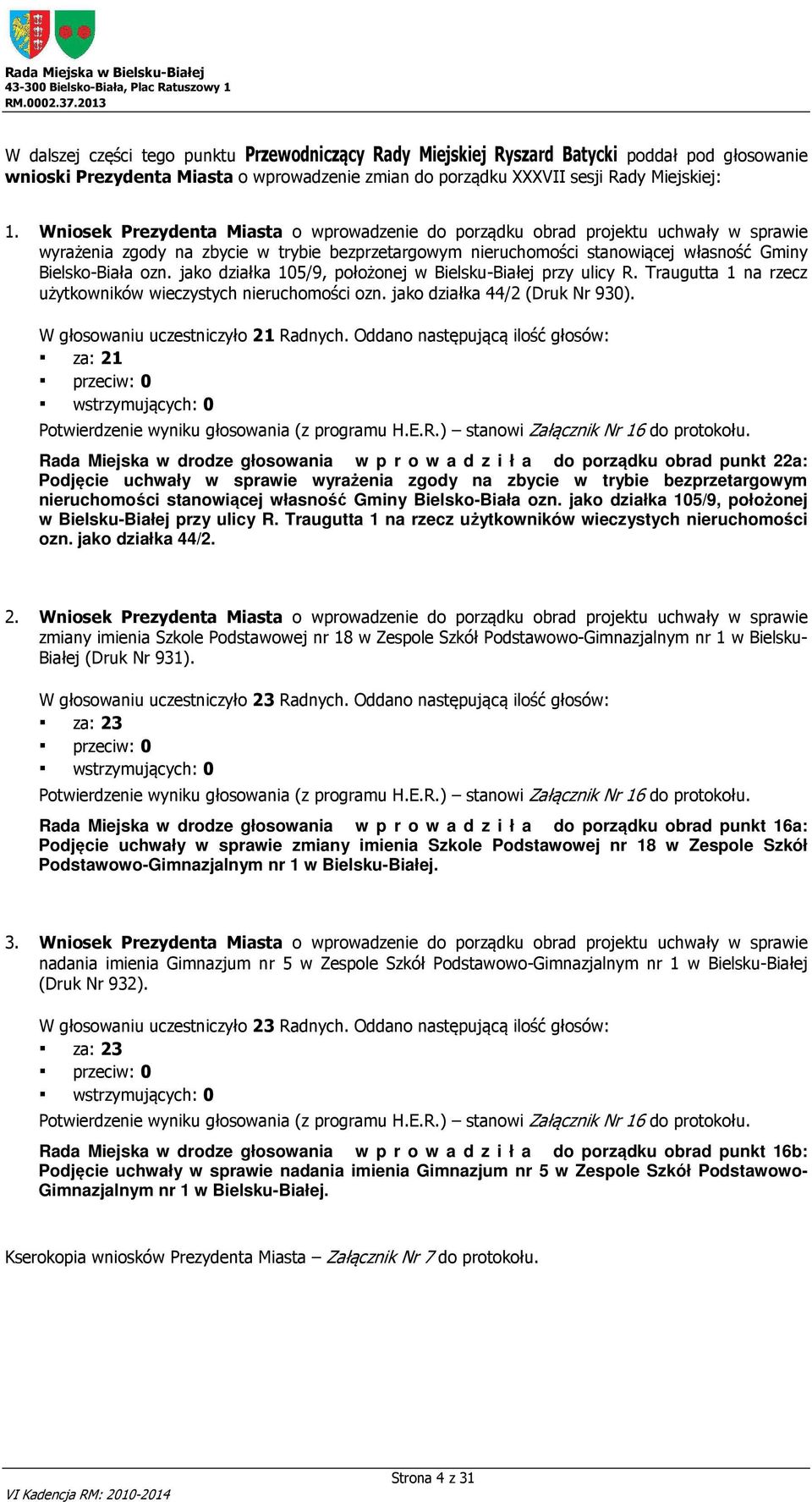 Wniosek Prezydenta Miasta o wprowadzenie do porządku obrad projektu uchwały w sprawie wyrażenia zgody na zbycie w trybie bezprzetargowym nieruchomości stanowiącej własność Gminy Bielsko-Biała ozn.