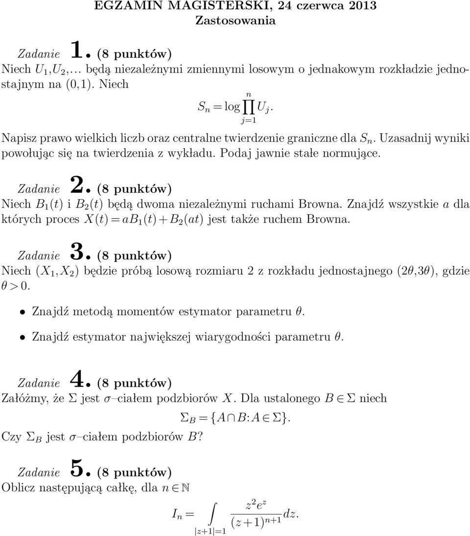 Niech B 1 (t) i B 2 (t) będą dwoma niezależnymi ruchami Browna. Znajdź wszystkie a dla których proces X(t) = ab 1 (t)+b 2 (at) jest także ruchem Browna. j=1 Zadanie 3.