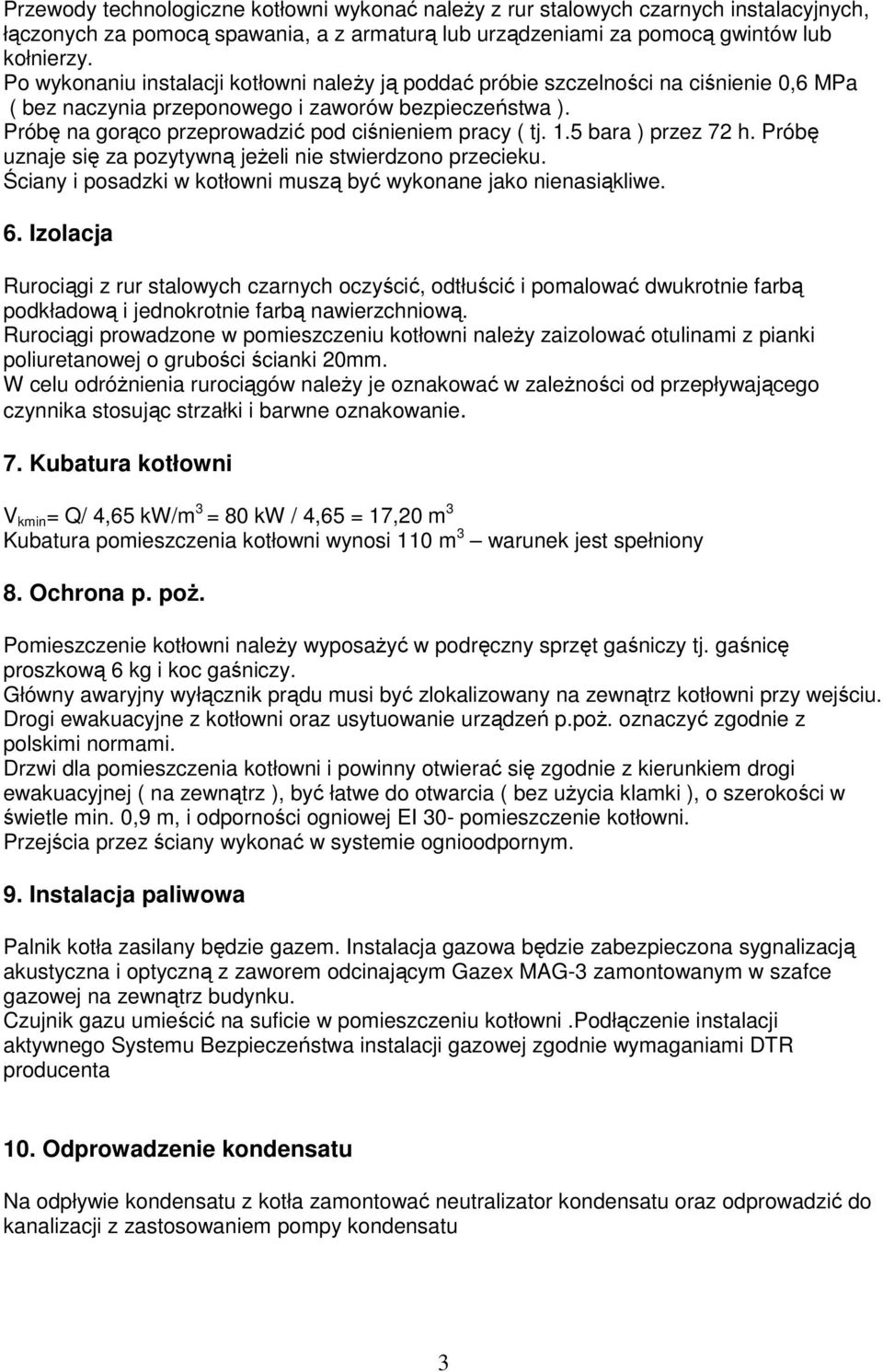 Próbę na gorąco przeprowadzić pod ciśnieniem pracy ( tj. 1.5 bara ) przez 72 h. Próbę uznaje się za pozytywną jeżeli nie stwierdzono przecieku.