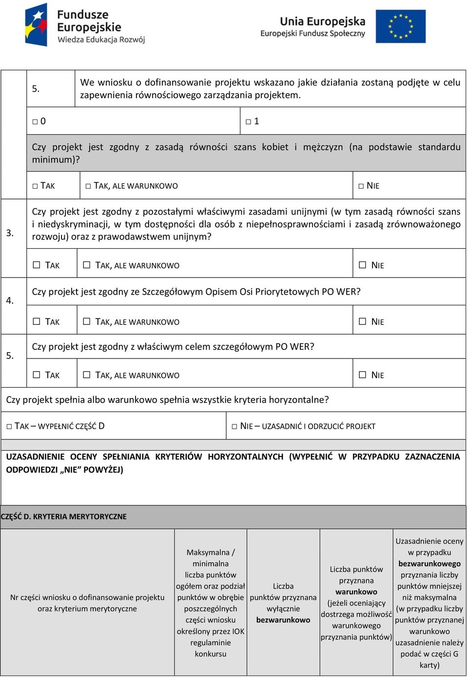 Czy projekt jest zgodny z pozostałymi właściwymi zasadami unijnymi (w tym zasadą równości szans i niedyskryminacji, w tym dostępności dla osób z niepełnosprawnościami i zasadą zrównoważonego rozwoju)