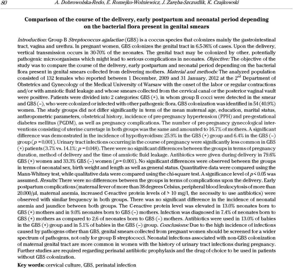 (GBS) is a coccus species that colonizes mainly the gastrointestinal tract, vagina and urethra. In pregnant women, GBS colonizes the genital tract in 6.5-36% of cases.