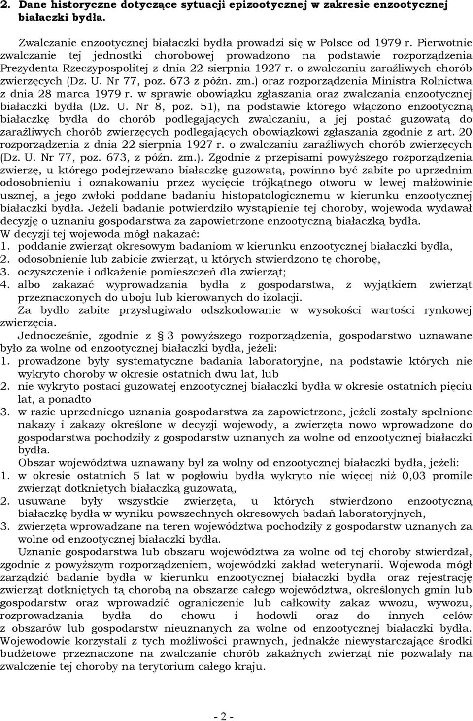 Nr 77, poz. 673 z późn. zm.) oraz rozporządzenia Ministra Rolnictwa z dnia 28 marca 1979 r. w sprawie obowiązku zgłaszania oraz zwalczania enzootycznej białaczki bydła (Dz. U. Nr 8, poz.