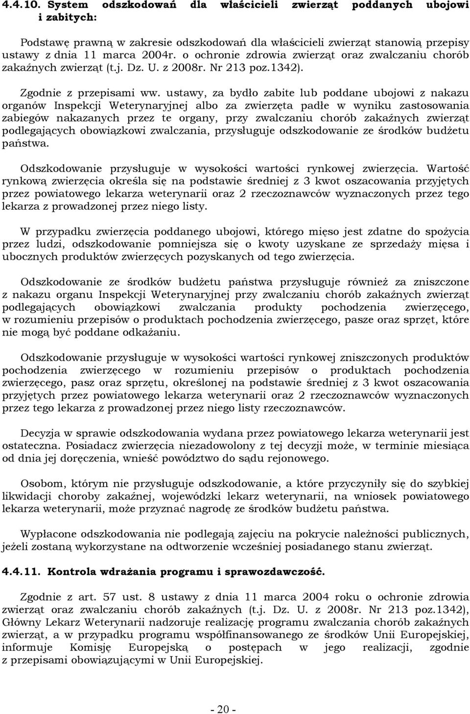 ustawy, za bydło zabite lub poddane ubojowi z nakazu organów Inspekcji Weterynaryjnej albo za zwierzęta padłe w wyniku zastosowania zabiegów nakazanych przez te organy, przy zwalczaniu chorób