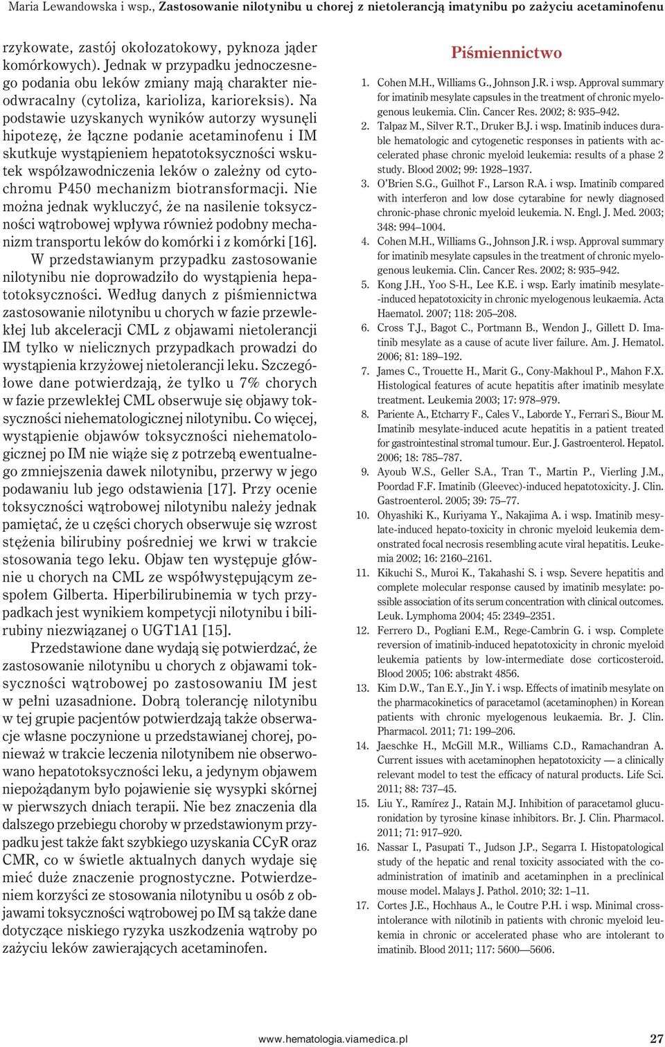 Na podstawie uzyskanych wyników autorzy wysunęli hipotezę, że łączne podanie acetaminofenu i IM skutkuje wystąpieniem hepatotoksyczności wskutek współzawodniczenia leków o zależny od cytochromu P450