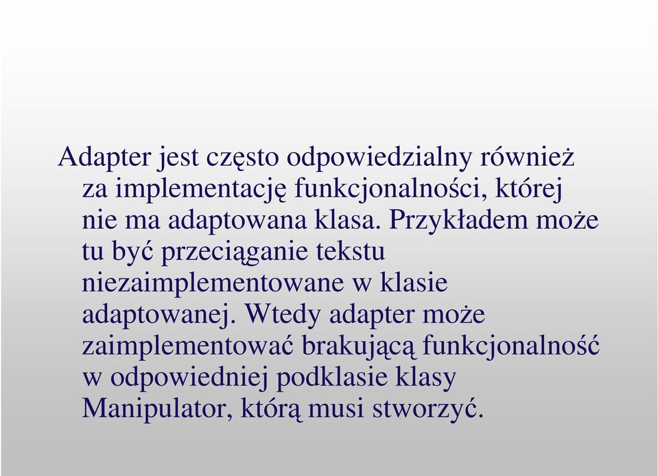 Przykładem moe tu by przeciganie tekstu niezaimplementowane w klasie