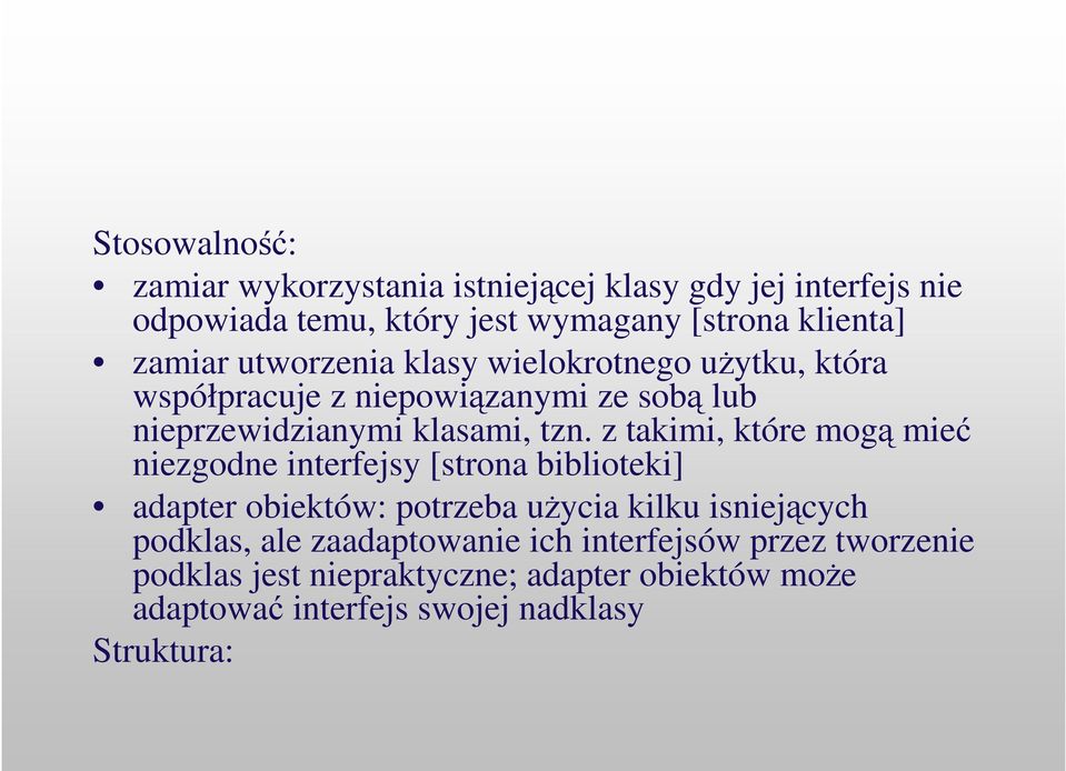 z takimi, które mog mie niezgodne interfejsy [strona biblioteki] adapter obiektów: potrzeba uycia kilku isniejcych podklas, ale