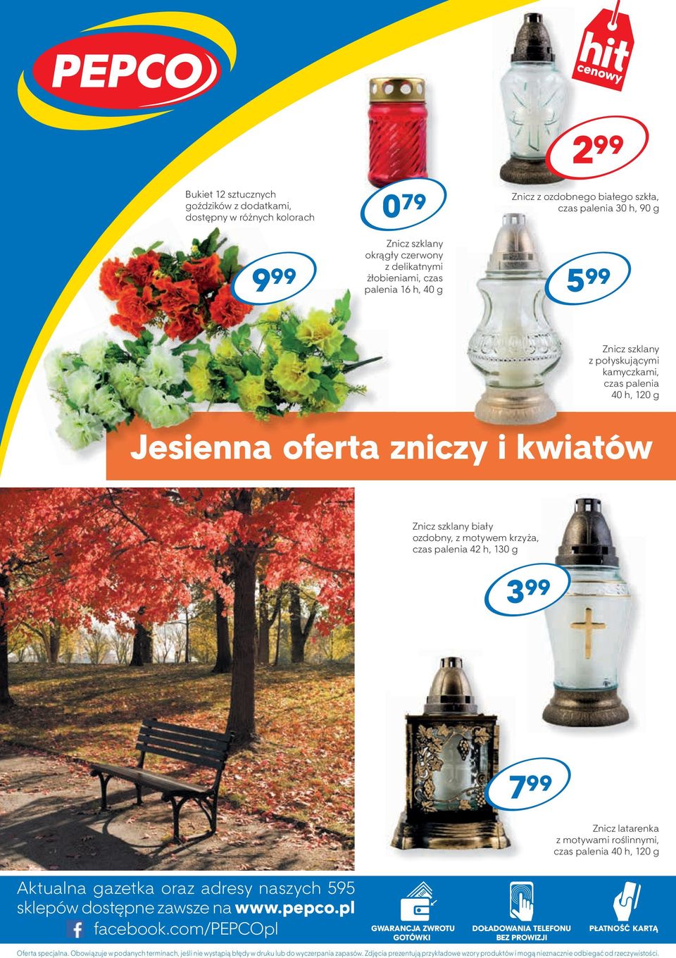 g 3 99 Znicz latarenka z motywami roślinnymi, czas palenia 40 h, 120 g Aktualna gazetka oraz adresy naszych 595 sklepów dostępne zawsze na www.pepco.pl facebook.