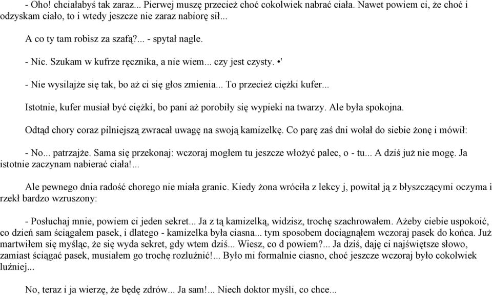 .. Istotnie, kufer musiał być ciężki, bo pani aż porobiły się wypieki na twarzy. Ale była spokojna. Odtąd chory coraz pilniejszą zwracał uwagę na swoją kamizelkę.