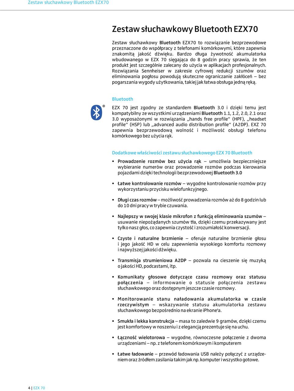 Bardzo długa żywotność akumulatorka wbudowanego w EZX 70 sięgająca do 8 godzin pracy sprawia, że ten produkt jest szczególnie zalecany do użycia w aplikacjach profesjonalnych.