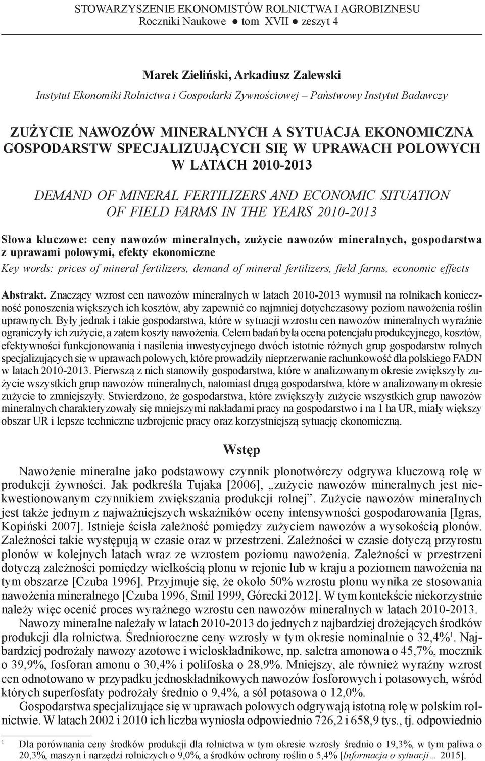 EKONOMICZNA GOSPODARSTW SPECJALIZUJĄCYCH SIĘ W UPRAWACH POLOWYCH W LATACH 2010-2013 DEMAND OF MINERAL FERTILIZERS AND ECONOMIC SITUATION OF FIELD FARMS IN THE YEARS 2010-2013 Słowa kluczowe: ceny
