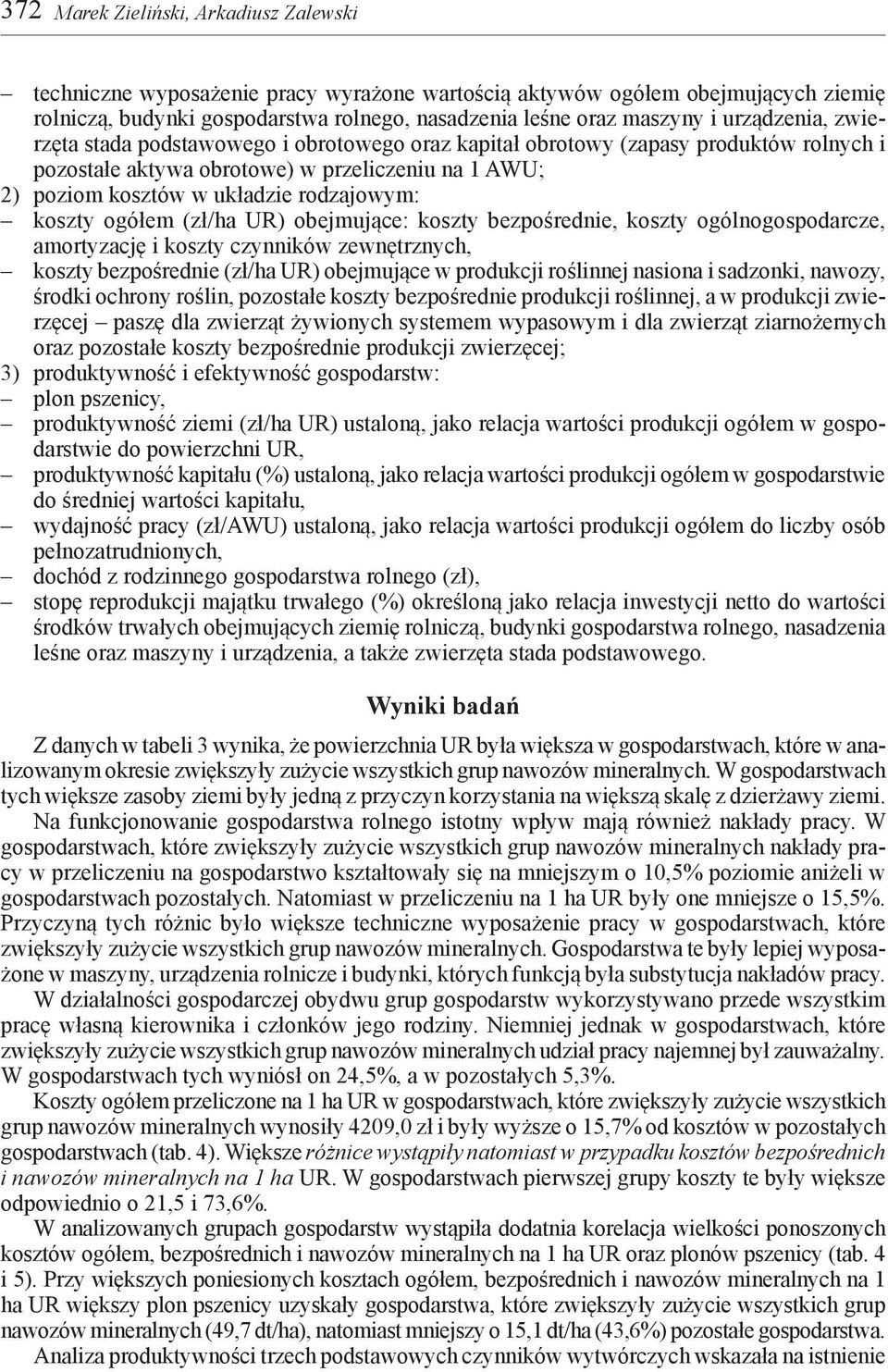 koszty ogółem (zł/ha UR) obejmujące: koszty bezpośrednie, koszty ogólnogospodarcze, amortyzację i koszty czynników zewnętrznych, koszty bezpośrednie (zł/ha UR) obejmujące w produkcji roślinnej