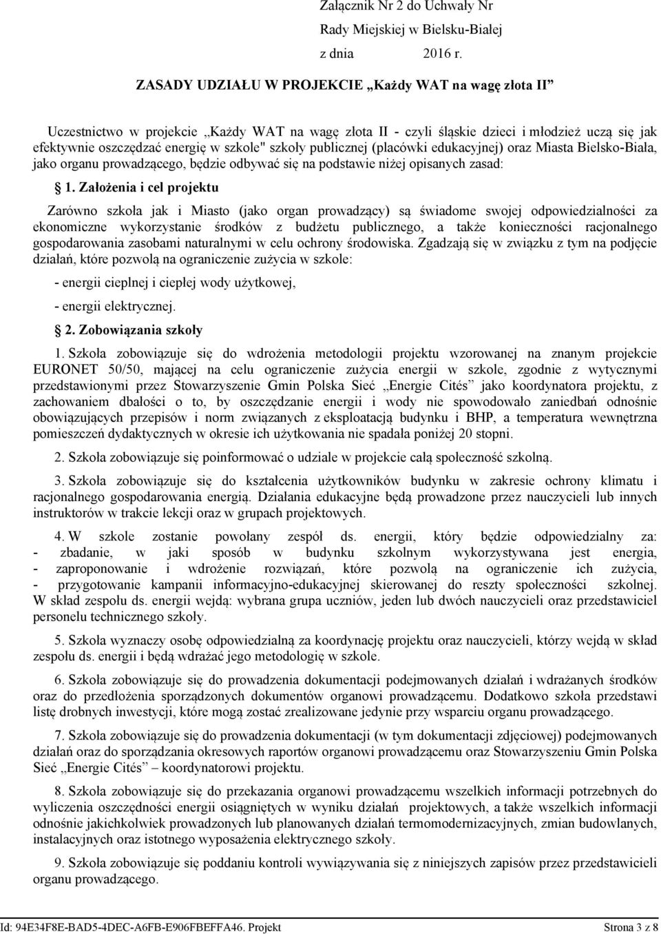 publicznej (placówki edukacyjnej) oraz Miasta Bielsko-Biała, jako organu prowadzącego, będzie odbywać się na podstawie niżej opisanych zasad: 1.