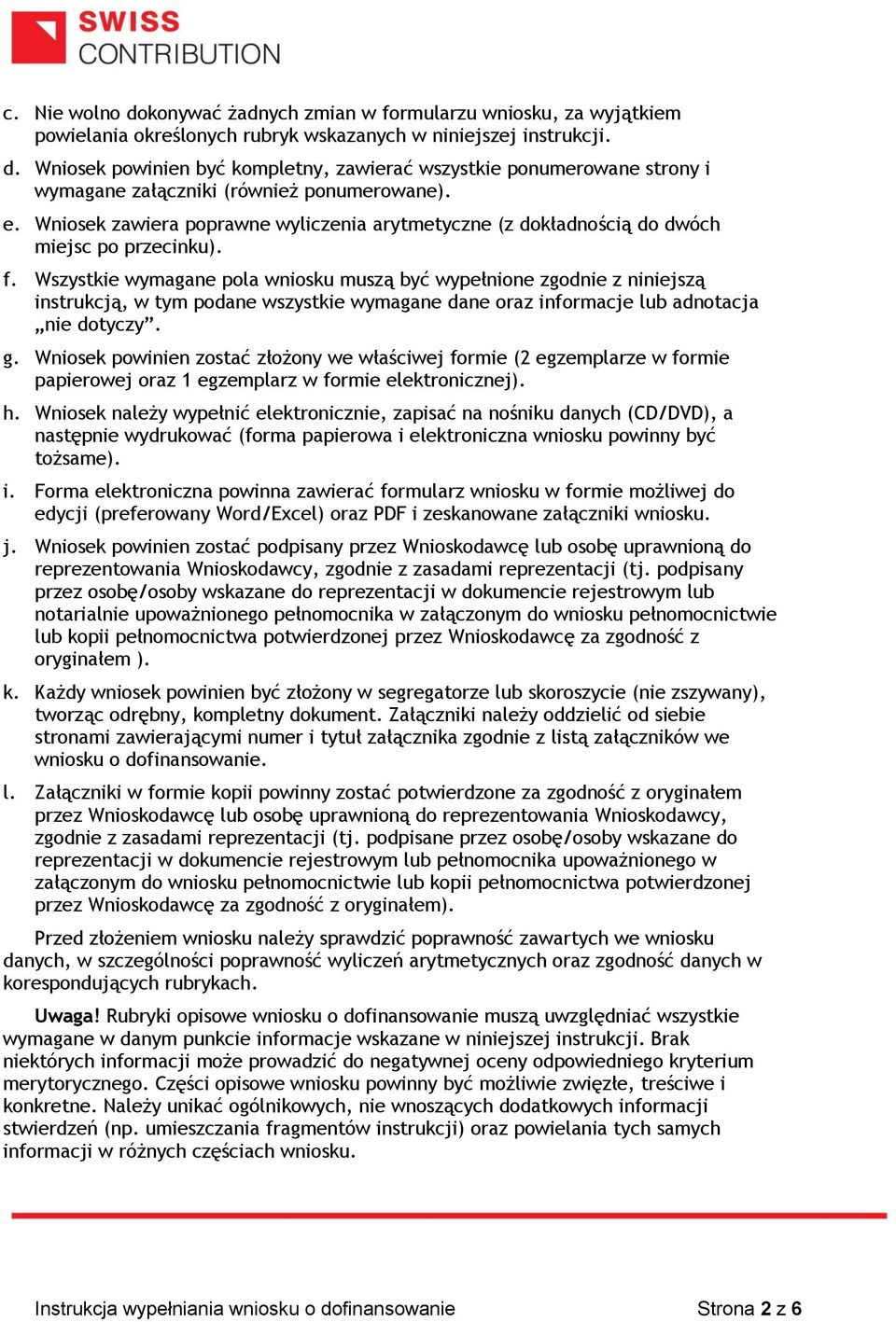 Wszystkie wymagane pola wniosku muszą być wypełnione zgodnie z niniejszą instrukcją, w tym podane wszystkie wymagane dane oraz informacje lub adnotacja nie dotyczy. g.