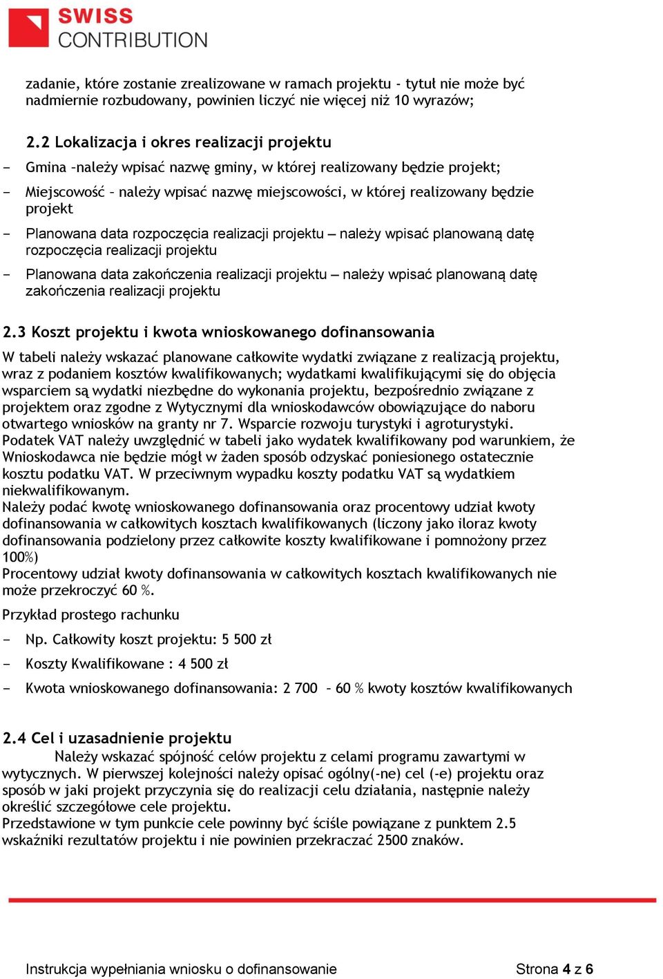 Planowana data rozpoczęcia realizacji projektu należy wpisać planowaną datę rozpoczęcia realizacji projektu - Planowana data zakończenia realizacji projektu należy wpisać planowaną datę zakończenia