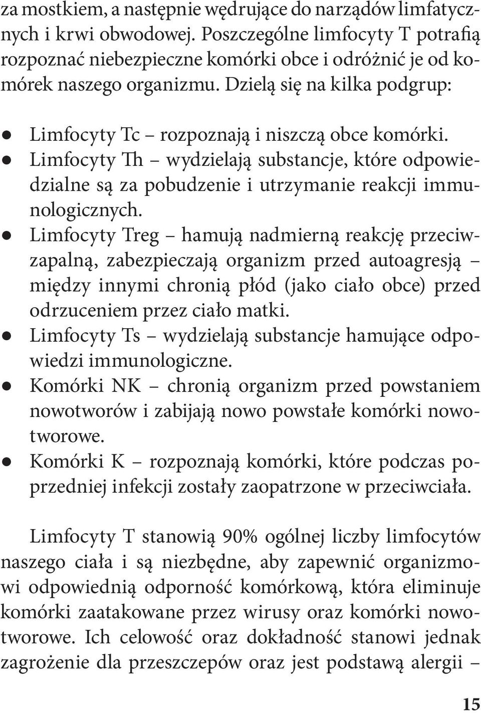 Limfocyty Treg hamują nadmierną reakcję przeciwzapalną, zabezpieczają organizm przed autoagresją między innymi chronią płód (jako ciało obce) przed odrzuceniem przez ciało matki.