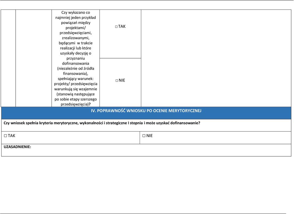 przedsięwzięcia warunkują się wzajemnie (stanowią następujące po sobie etapy szerszego przedsięwzięcia)? IV.