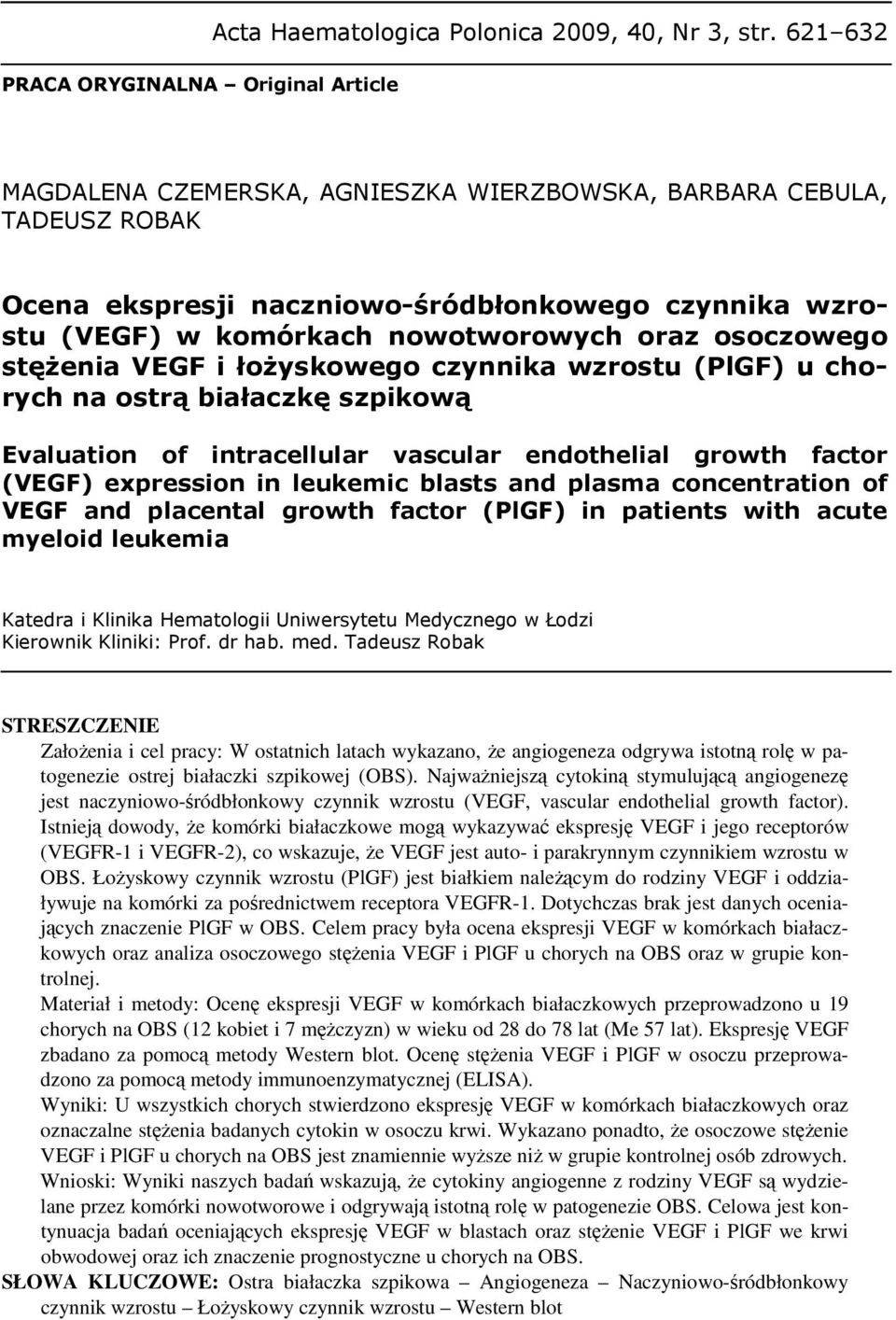 VEGF i łoŝyskowego czynnika wzrostu (PlGF) u chorych na ostrą białaczkę szpikową Evaluation of intracellular vascular endothelial growth factor (VEGF) expression in leukemic blasts and plasma