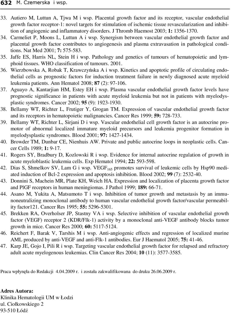 inflammatory disorders. J Thromb Haemost 2003; 1: 1356-1370. 34. Carmeliet P, Moons L, Luttun A i wsp.