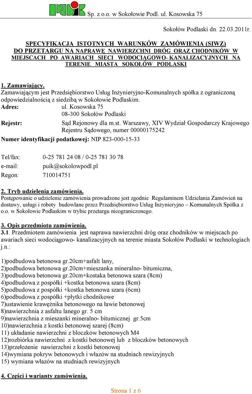 1. Zamawiający. Zamawiającym jest Przedsiębiorstwo Usług Inżynieryjno-Komunalnych spółka z ograniczoną odpowiedzialnością z siedzibą w Sokołowie Podlaskim. Adres: ul.