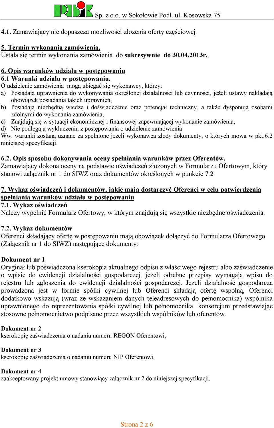 O udzielenie zamówienia mogą ubiegać się wykonawcy, którzy: a) Posiadają uprawnienia do wykonywania określonej działalności lub czynności, jeżeli ustawy nakładają obowiązek posiadania takich