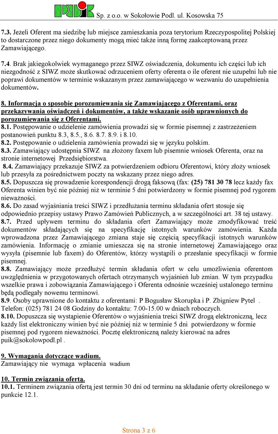 dokumentów w terminie wskazanym przez zamawiającego w wezwaniu do uzupełnienia dokumentów. 8.