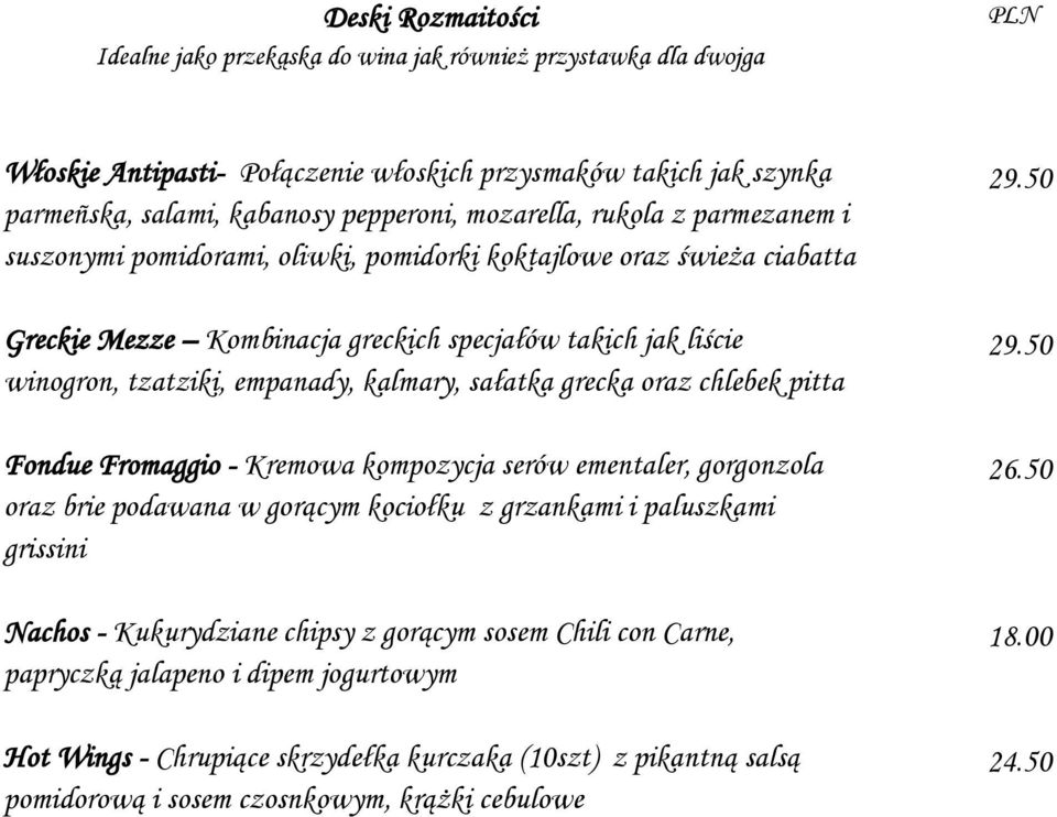 kalmary, sałatka grecka oraz chlebek pitta Fondue Fromaggio - Kremowa kompozycja serów ementaler, gorgonzola oraz brie podawana w gorącym kociołku z grzankami i paluszkami grissini Nachos -