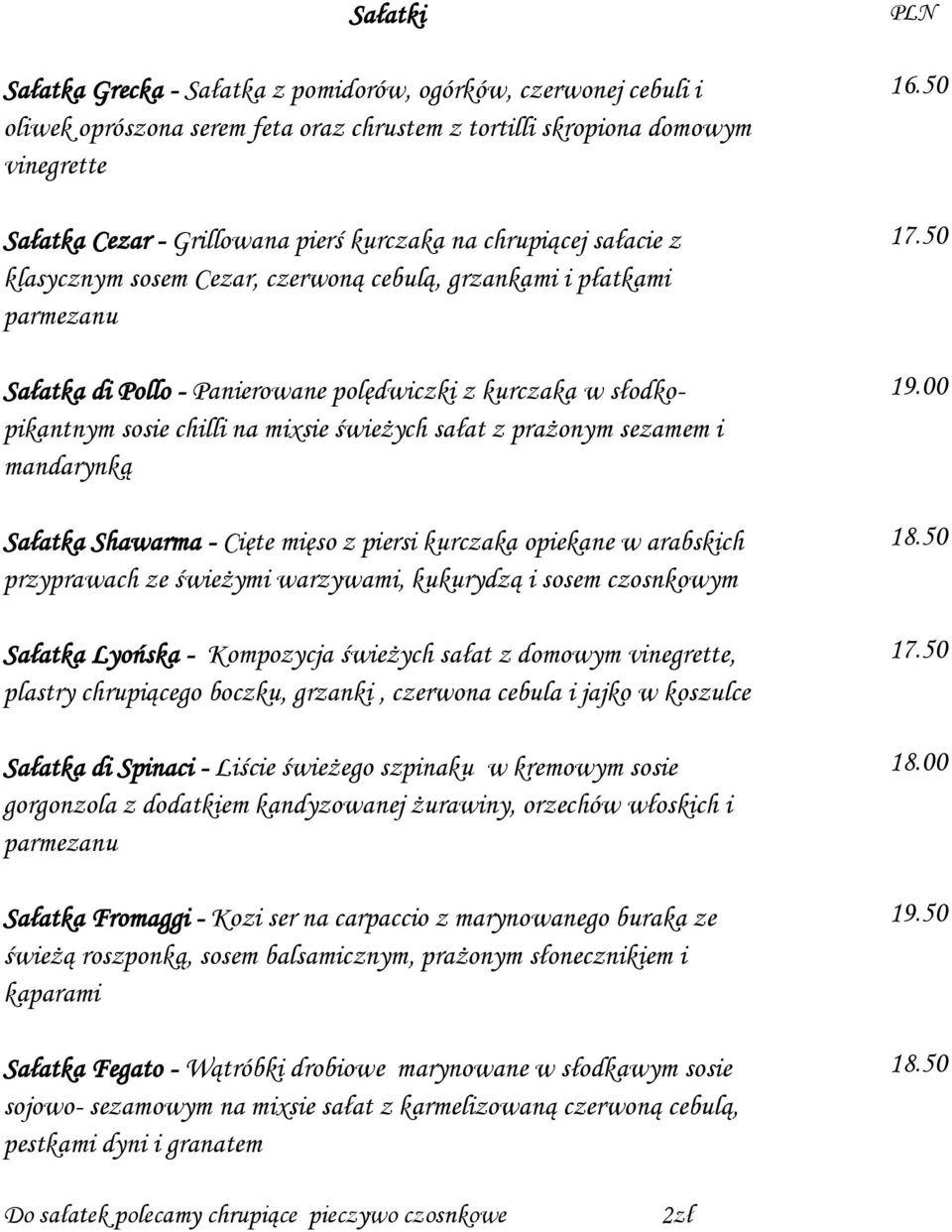 sałat z prażonym sezamem i mandarynką Sałatka Shawarma - Cięte mięso z piersi kurczaka opiekane w arabskich przyprawach ze świeżymi warzywami, kukurydzą i sosem czosnkowym Sałatka Lyońska -