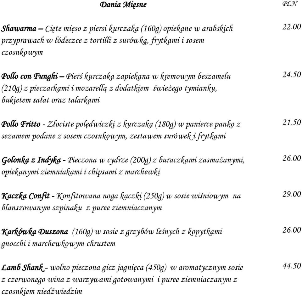podane z sosem czosnkowym, zestawem surówek i frytkami Golonka z Indyka - Pieczona w cydrze (200g) z buraczkami zasmażanymi, opiekanymi ziemniakami i chipsami z marchewki Kaczka Confit - Konfitowana