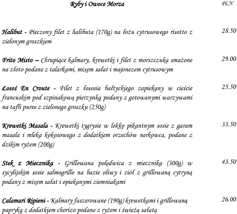 zielonego groszku (250g) Krewetki Masala - Krewetki tygrysie w lekko pikantnym sosie z garam masala i mleka kokosowego z dodatkiem orzechów nerkowca, podane z dzikim ryżem (200g) Stek z Miecznika -