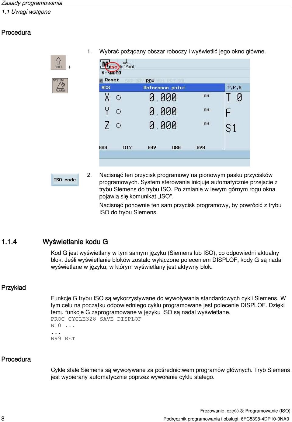 Nacisnąć ponownie ten sam przycisk programowy, by powrócić z trybu ISO do trybu Siemens. 1.