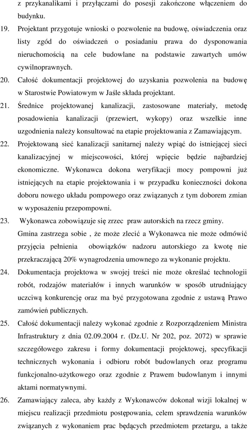 cywilnoprawnych. 20. Całość dokumentacji projektowej do uzyskania pozwolenia na budowę w Starostwie Powiatowym w Jaśle składa projektant. 21.