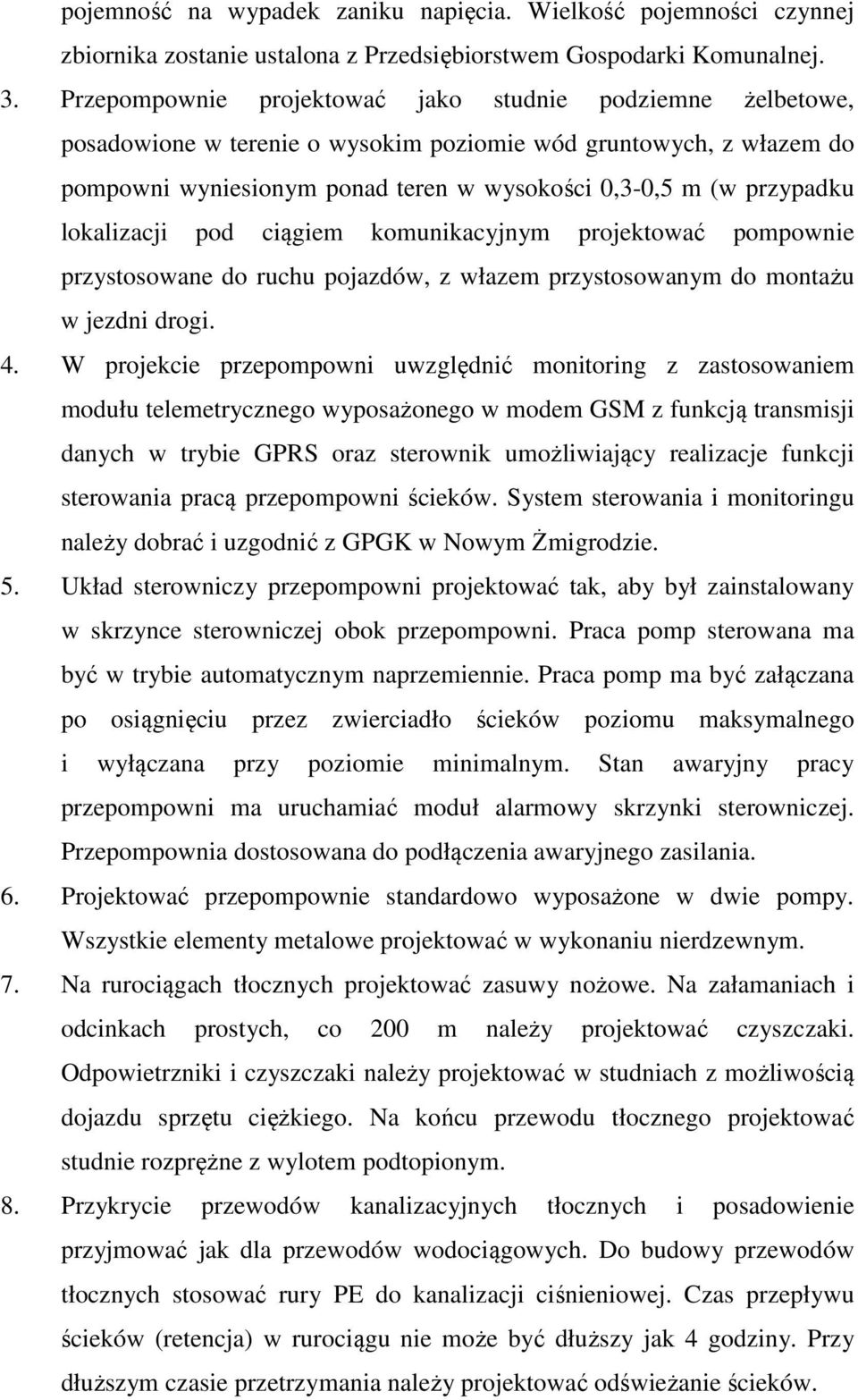 lokalizacji pod ciągiem komunikacyjnym projektować pompownie przystosowane do ruchu pojazdów, z włazem przystosowanym do montażu w jezdni drogi. 4.