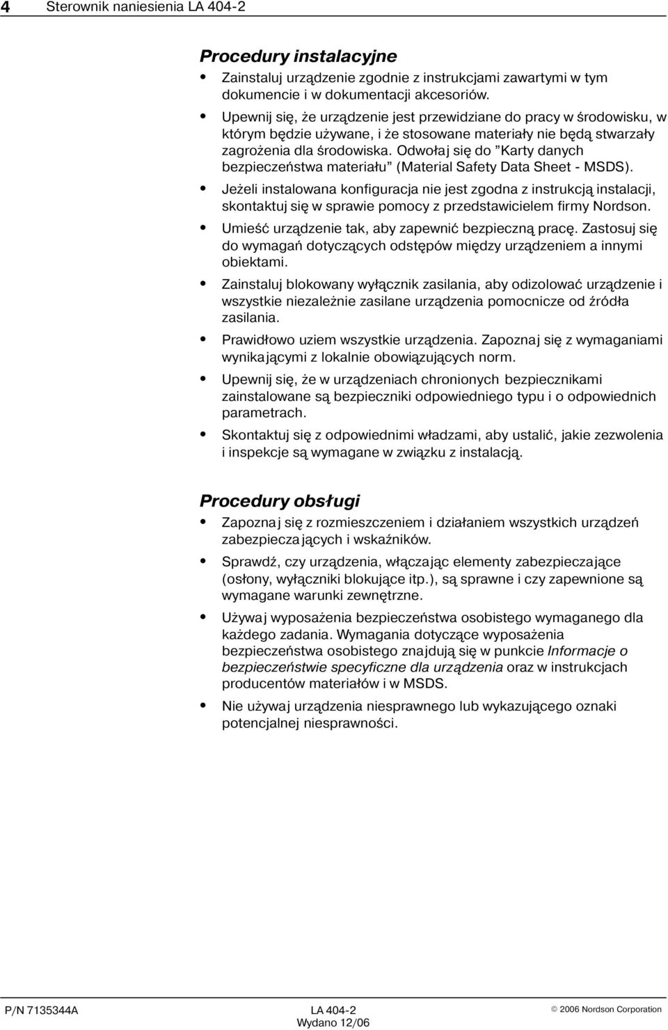 Odwo³aj siê do "Karty danych bezpieczeñstwa materia³u" (Material Safety Data Sheet MSDS).
