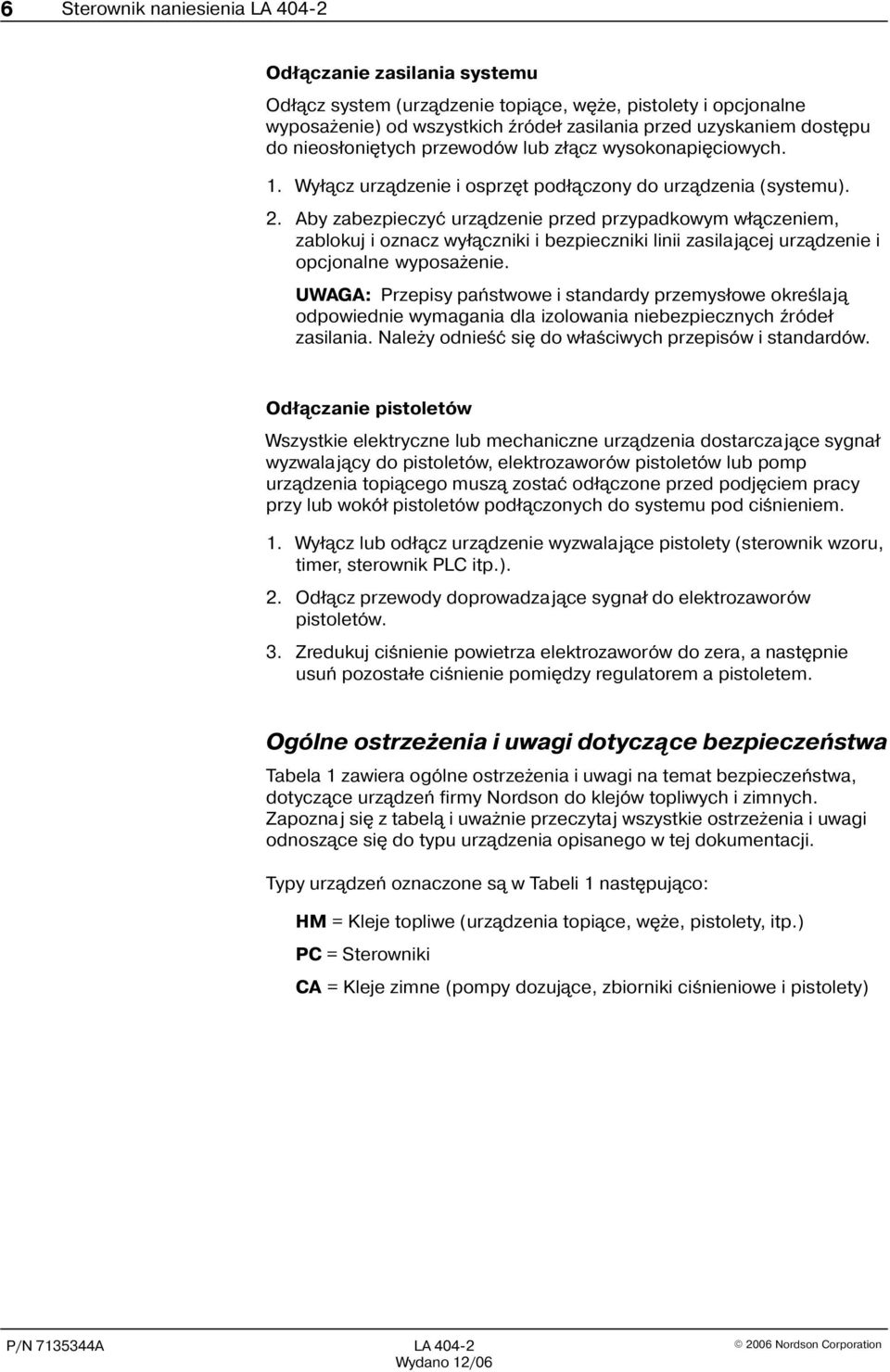 Aby zabezpieczyæ urz¹dzenie przed przypadkowym w³¹czeniem, zablokuj i oznacz wy³¹czniki i bezpieczniki linii zasilaj¹cej urz¹dzenie i opcjonalne wyposa enie.