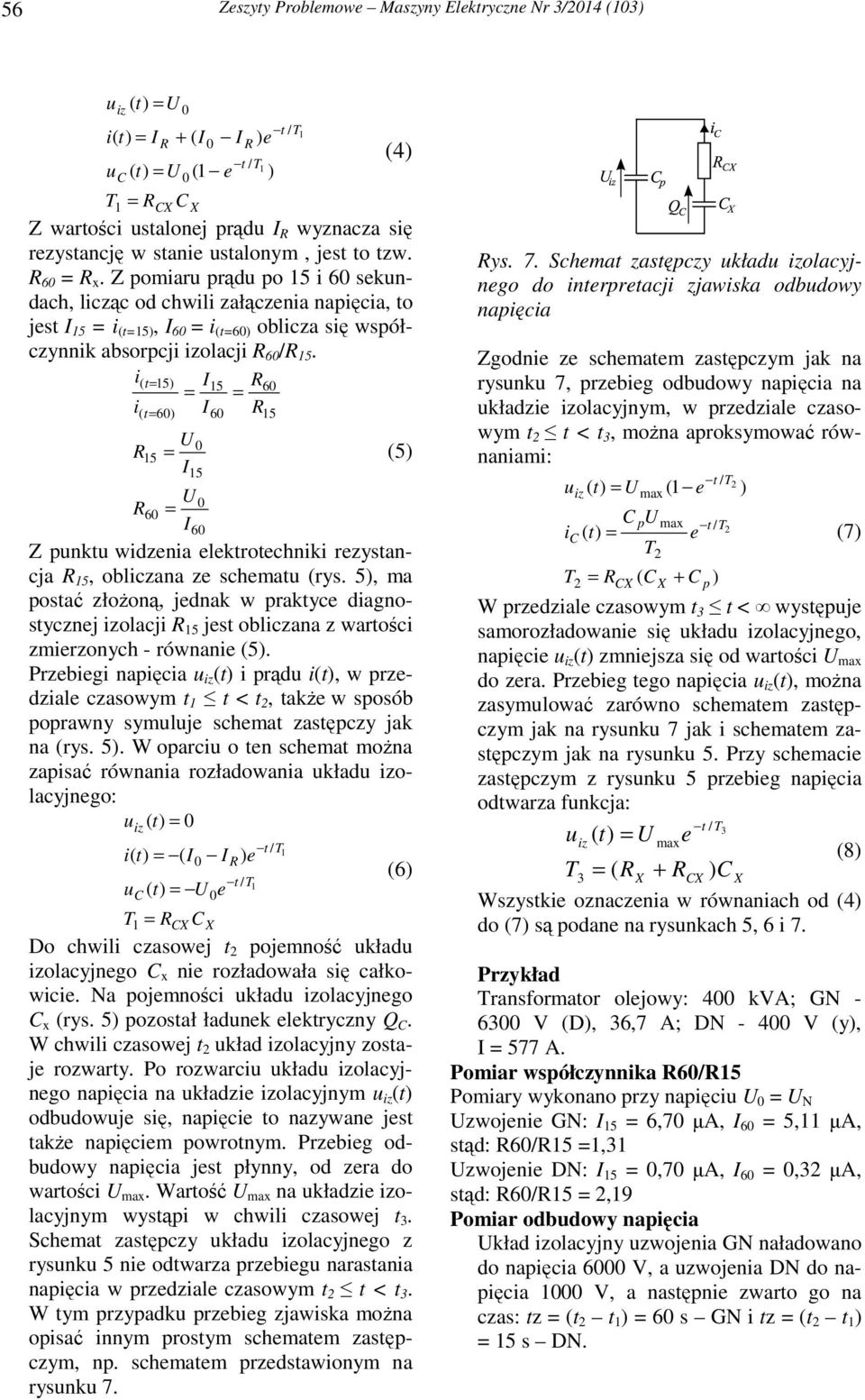 t 5 I5 6 i I ( t 6 5 I 5 6 5 (4 (5 6 I6 Z punktu widzenia elektrotechniki rezystancja 5, obliczana ze schematu (rys.