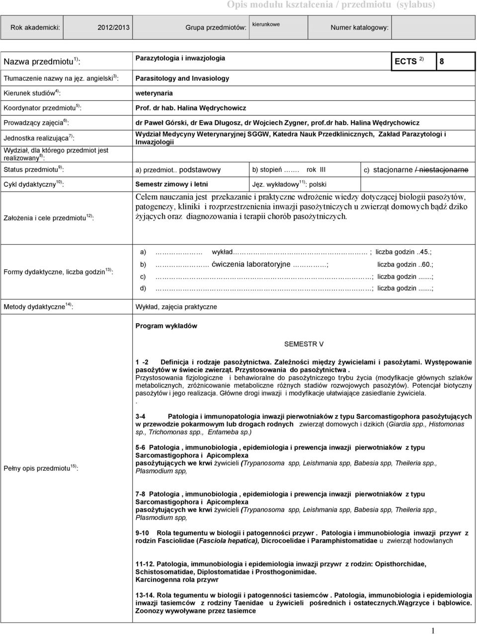 Halina Wędrychowicz ECTS 2) 8 Prowadzący zajęcia 6) : Jednostka realizująca 7) : Wydział, dla którego przedmiot jest realizowany 8) : dr Paweł Górski, dr Ewa Długosz, dr Wojciech Zygner, prof.dr hab.