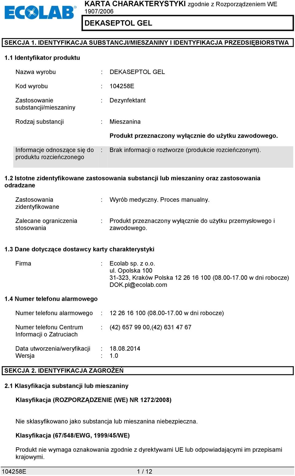 Informacje odnoszące się do produktu rozcieńczonego : Brak informacji o roztworze (produkcie rozcieńczonym). 1.