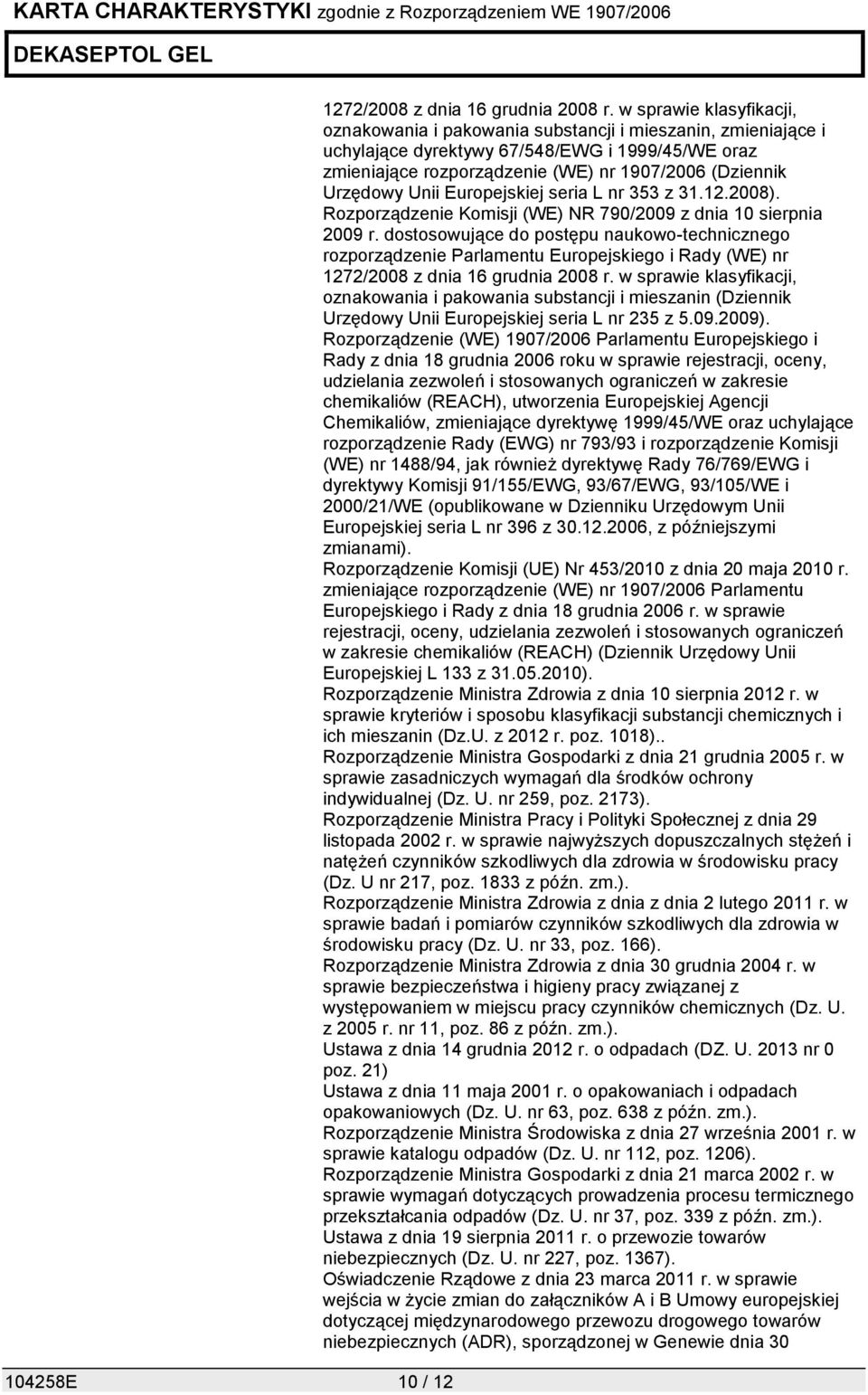 Unii Europejskiej seria L nr 353 z 31.12.2008). Rozporządzenie Komisji (WE) NR 790/2009 z dnia 10 sierpnia 2009 r.