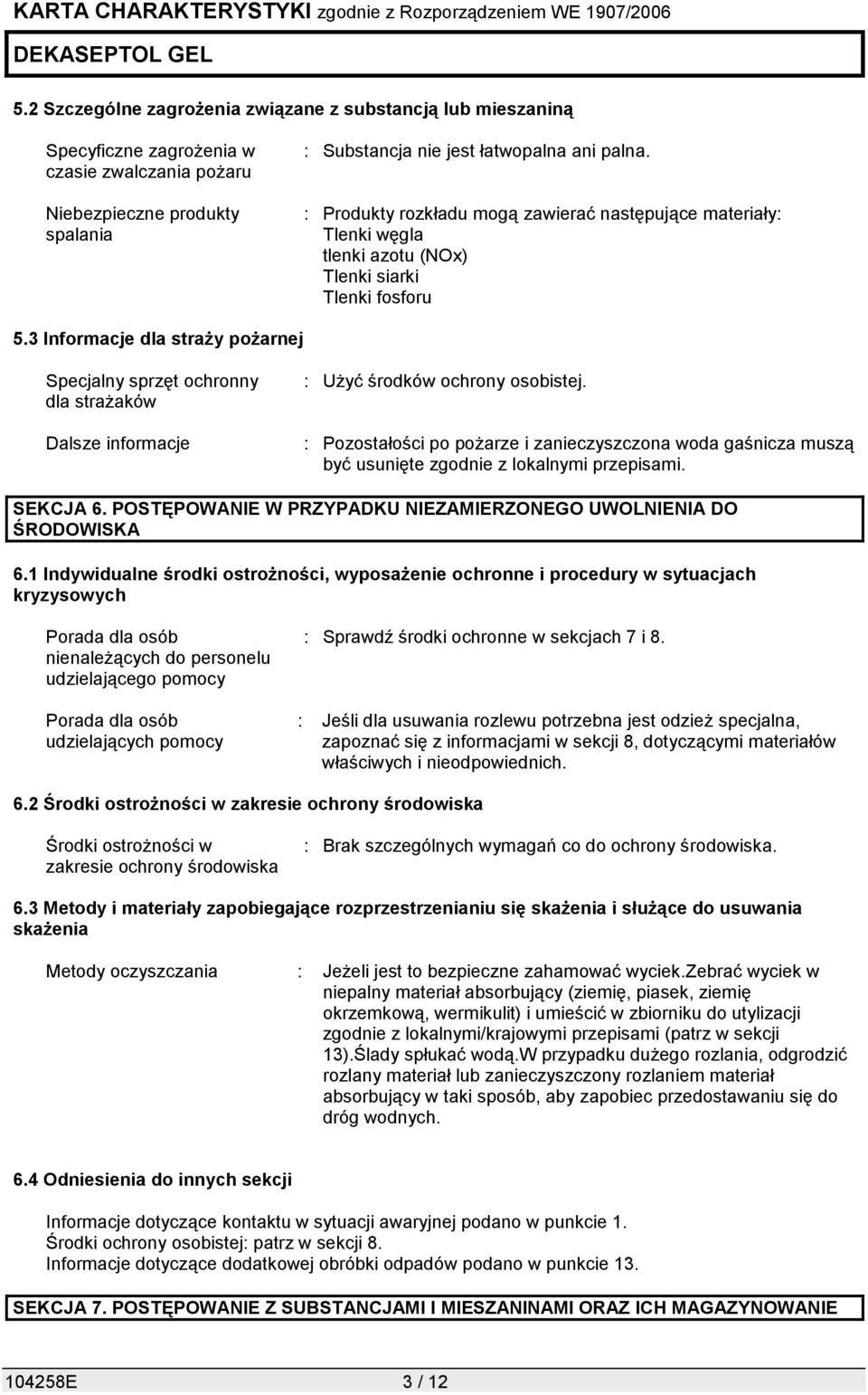 3 Informacje dla straży pożarnej Specjalny sprzęt ochronny dla strażaków Dalsze informacje : Użyć środków ochrony osobistej.