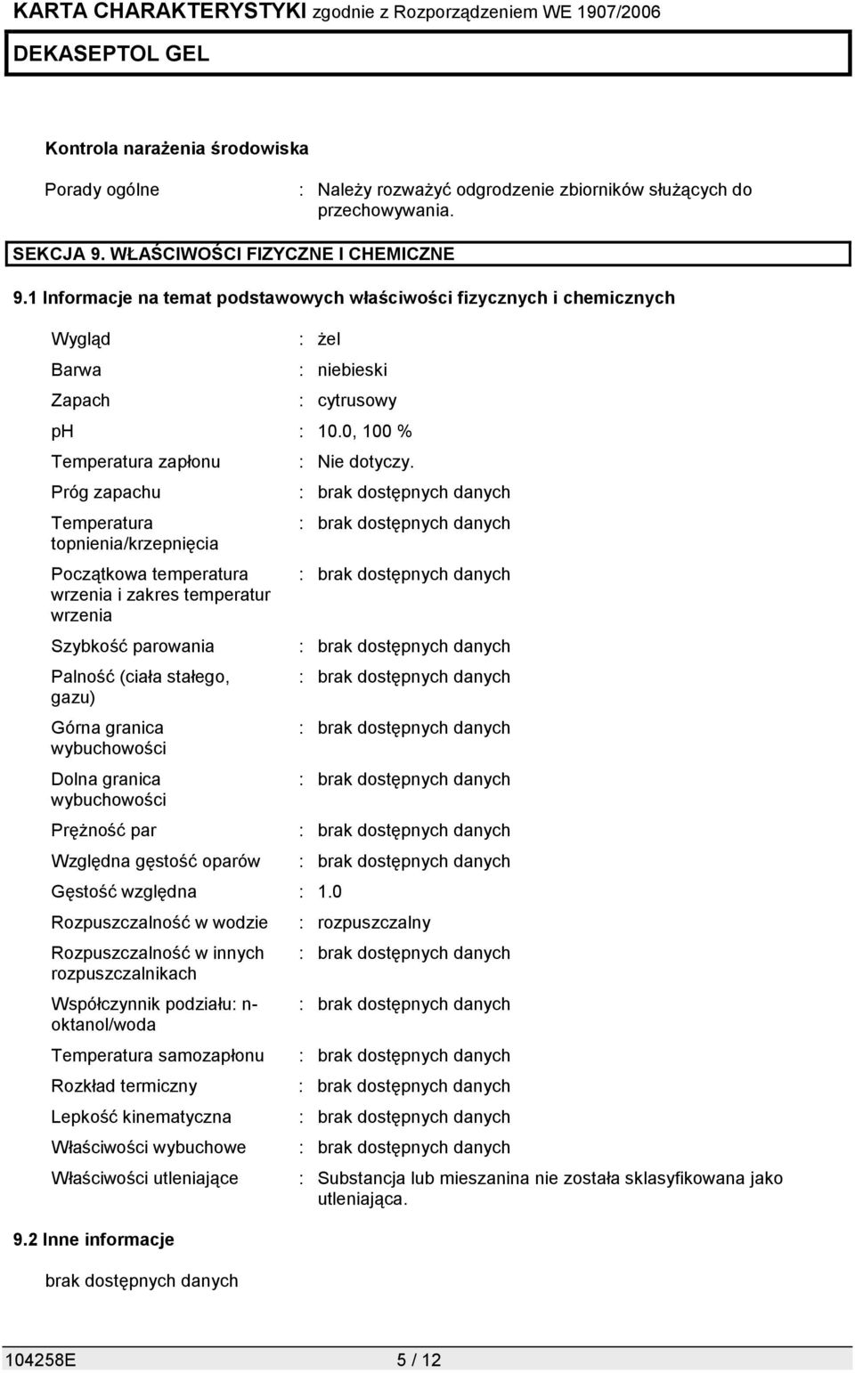 0, 100 % Temperatura zapłonu Próg zapachu Temperatura topnienia/krzepnięcia Początkowa temperatura wrzenia i zakres temperatur wrzenia Szybkość parowania Palność (ciała stałego, gazu) Górna granica
