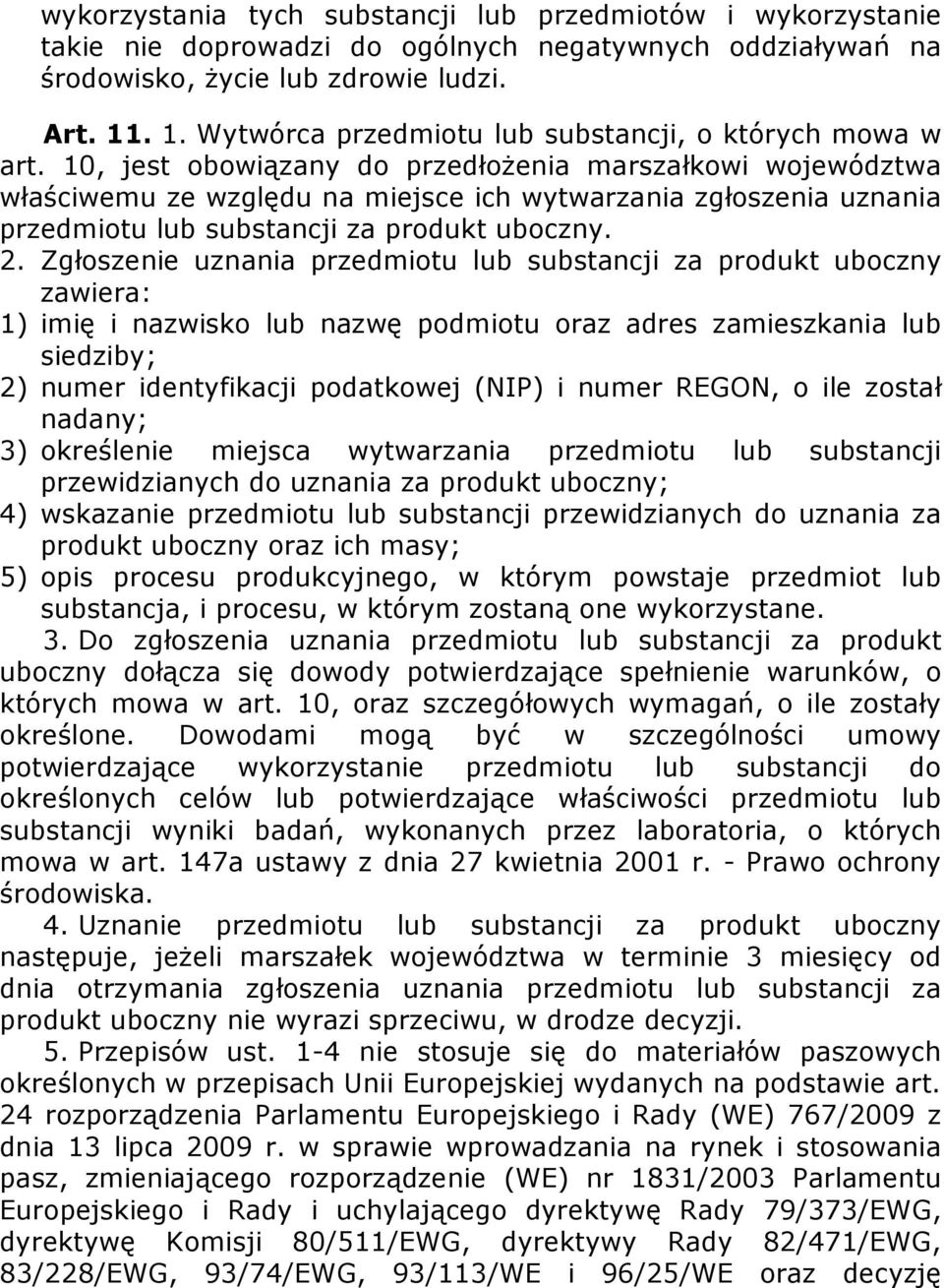 10, jest obowiązany do przedłożenia marszałkowi województwa właściwemu ze względu na miejsce ich wytwarzania zgłoszenia uznania przedmiotu lub substancji za produkt uboczny. 2.